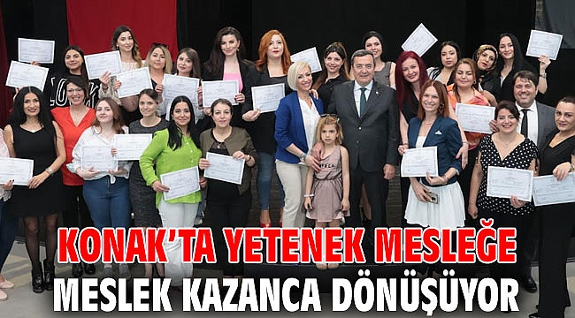 Konak’ta yetenek mesleğe, meslek kazanca dönüşüyor