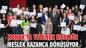 Konak’ta yetenek mesleğe, meslek kazanca dönüşüyor