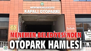 MENEMEN BELEDİYESİ'NDEN OTOPARK HAMLESİ