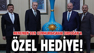 Menemen’den Cumhurbaşkanı Erdoğan’a özel hediye!