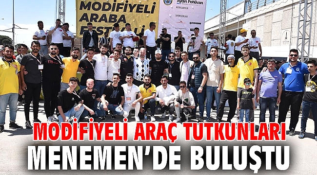 MODİFİYELİ ARAÇ TUTKUNLARI MENEMEN’DE BULUŞTU