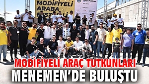 MODİFİYELİ ARAÇ TUTKUNLARI MENEMEN’DE BULUŞTU