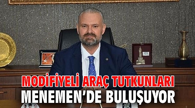 MODİFİYELİ ARAÇ TUTKUNLARI MENEMEN’DE BULUŞUYOR