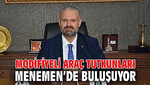 MODİFİYELİ ARAÇ TUTKUNLARI MENEMEN’DE BULUŞUYOR