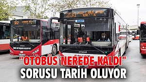 “Otobüs nerede kaldı” sorusu tarih oluyor