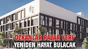 “Özkanlar Pazar Yeri” yeniden hayat bulacak