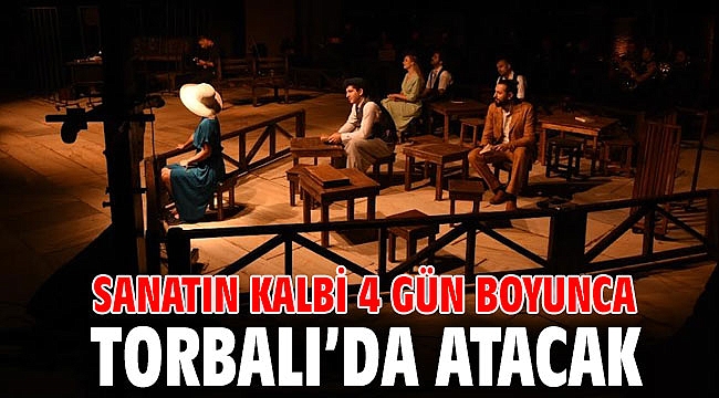 Sanatın kalbi 4 gün boyunca Torbalı’da atacak