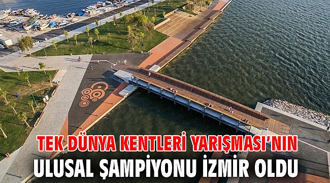 Tek Dünya Kentleri Yarışması’nın Ulusal Şampiyonu İzmir oldu