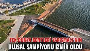 Tek Dünya Kentleri Yarışması’nın Ulusal Şampiyonu İzmir oldu