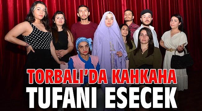 Torbalı’da kahkaha tufanı esecek