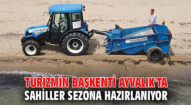 TURİZMİN BAŞKENTİ AYVALIK'TA SAHİLLER SEZONA HAZIRLANIYOR