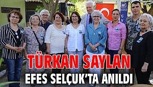 TÜRKAN SAYLAN EFES SELÇUK’TA ANILDI 