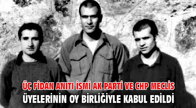 ÜÇ FİDAN ANITI İSMİ AK PARTİ VE CHP MECLİS ÜYELERİNİN OY BİRLİĞİYLE KABUL EDİLDİ
