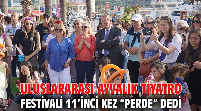 ULUSLARARASI AYVALIK TİYATRO FESTİVALİ 11’İNCİ KEZ “PERDE” DEDİ