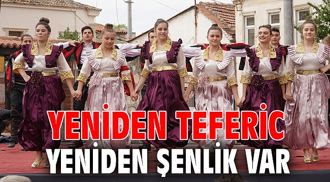 YENİDEN TEFERİC YENİDEN ŞENLİK VAR