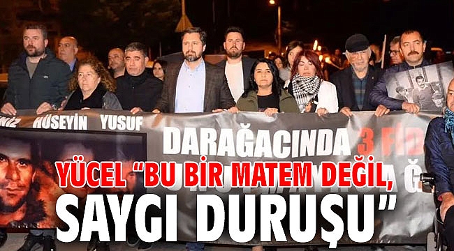 YÜCEL “BU BİR MATEM DEĞİL, SAYGI DURUŞU”