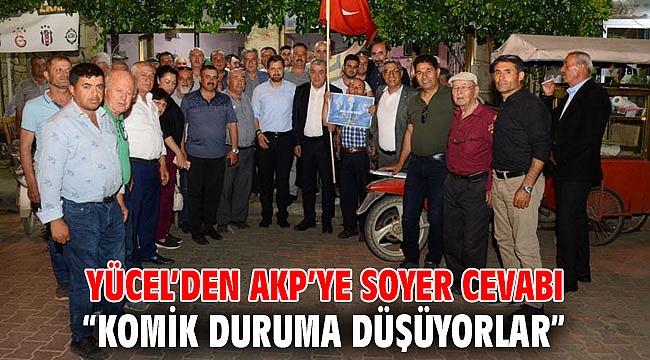YÜCEL’DEN AKP’YE SOYER CEVABI “KOMİK DURUMA DÜŞÜYORLAR”
