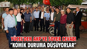 YÜCEL’DEN AKP’YE SOYER CEVABI “KOMİK DURUMA DÜŞÜYORLAR”