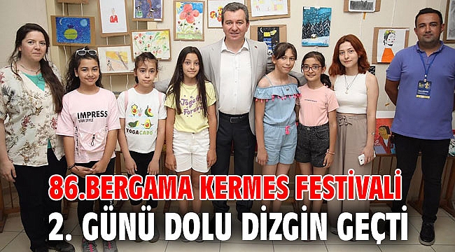 86.Bergama Kermes Festivali 2. günü dolu dizgin geçti