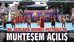 86. Bergama Kermes Festivali’ne muhteşem açılış