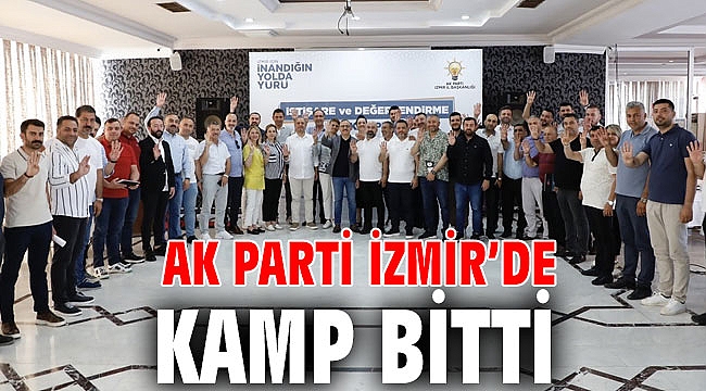 AK Parti İzmir’de kamp bitti