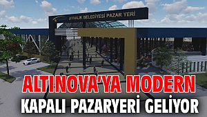 ALTINOVA’YA MODERN KAPALI PAZARYERİ GELİYOR