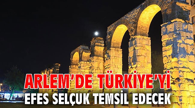 ARLEM’DE TÜRKİYE’Yİ EFES SELÇUK TEMSİL EDECEK