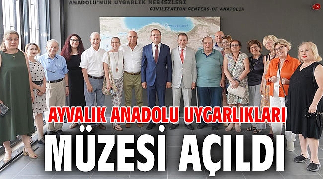 AYVALIK ANADOLU UYGARLIKLARI MÜZESİ AÇILDI
