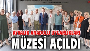 AYVALIK ANADOLU UYGARLIKLARI MÜZESİ AÇILDI