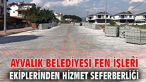 AYVALIK BELEDİYESİ FEN İŞLERİ EKİPLERİNDEN HİZMET SEFERBERLİĞİ
