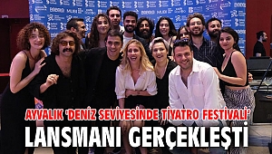 Ayvalık 'Deniz Seviyesinde Tiyatro Festivali’ lansmanı gerçekleşti