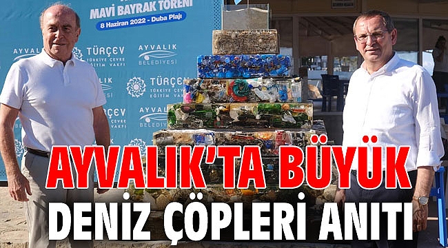 AYVALIK’TA BÜYÜK DENİZ ÇÖPLERİ ANITI