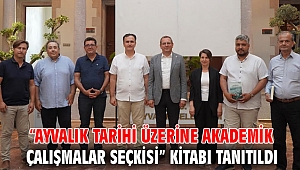  “AYVALIK TARİHİ ÜZERİNE AKADEMİK ÇALIŞMALAR SEÇKİSİ” KİTABI TANITILDI
