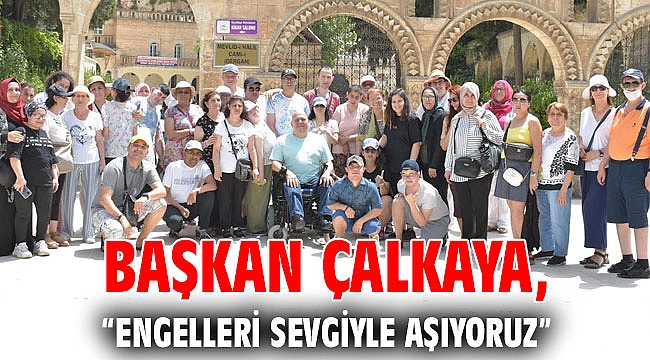 Başkan Çalkaya “Engelleri Sevgiyle Aşıyoruz”