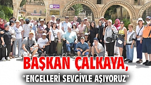 Başkan Çalkaya “Engelleri Sevgiyle Aşıyoruz” 