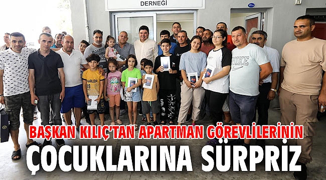 Başkan Kılıç’tan apartman görevlilerinin çocuklarına sürpriz