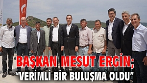 BAŞKAN MESUT ERGİN; “VERİMLİ BİR BULUŞMA OLDU”