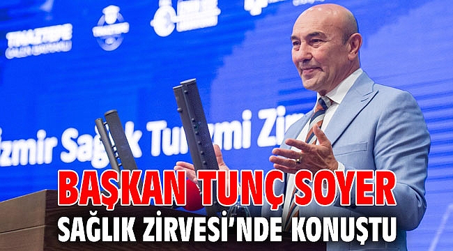 Başkan Soyer Sağlık Zirvesi’nde konuştu