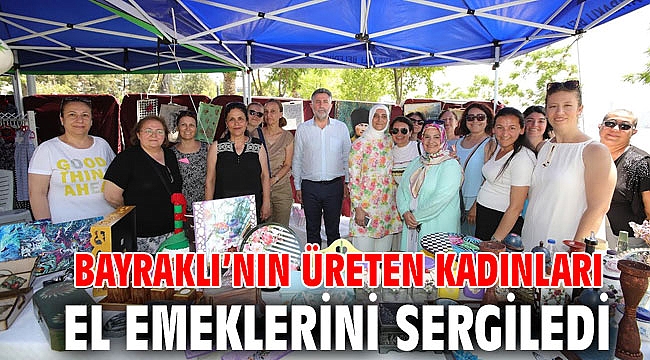 Bayraklı’nın üreten kadınları el emeklerini sergiledi