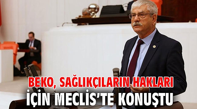 Beko, sağlıkçıların hakları için Meclis’te konuştu