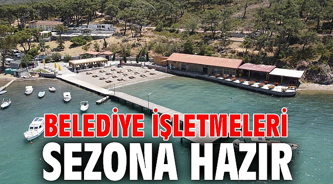 BELEDİYE İŞLETMELERİ SEZONA HAZIR