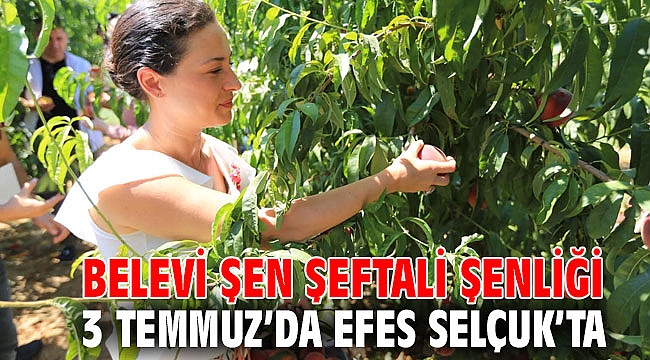 BELEVİ ŞEN ŞEFTALİ ŞENLİĞİ 3 TEMMUZ'DA EFES SELÇUK'TA