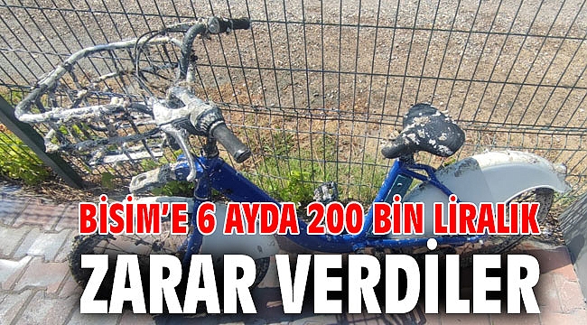 BİSİM’e 6 ayda 200 bin liralık zarar verdiler