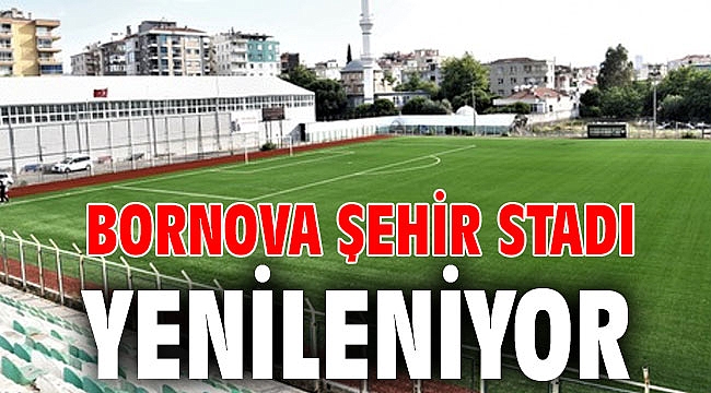 Bornova Şehir Stadı yenileniyor