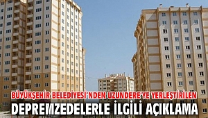 Büyükşehir Belediyesi’nden Uzundere’ye yerleştirilen depremzedelerle ilgili açıklama
