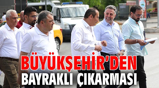 Büyükşehir’den Bayraklı çıkarması