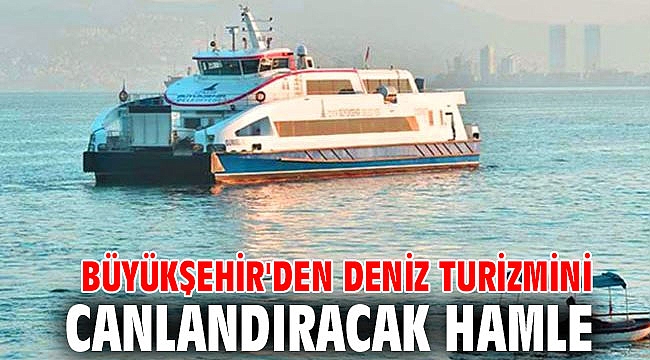 Büyükşehir'den deniz turizmini canlandıracak hamle