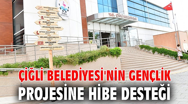Çiğli Belediyesi'nin Gençlik Projesine Hibe Desteği
