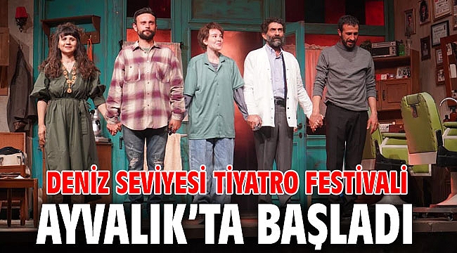 DENİZ SEVİYESİ TİYATRO FESTİVALİ AYVALIK'TA BAŞLADI