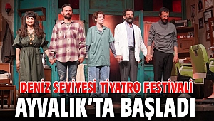 DENİZ SEVİYESİ TİYATRO FESTİVALİ AYVALIK'TA BAŞLADI